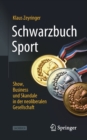Image for Schwarzbuch Sport : Show, Business und Skandale in der neoliberalen Gesellschaft