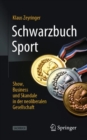 Image for Schwarzbuch Sport: Show, Business Und Skandale in Der Neoliberalen Gesellschaft