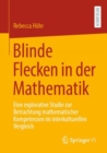 Image for Blinde Flecken in Der Mathematik: Eine Explorative Studie Zur Betrachtung Mathematischer Kompetenzen Im Interkulturellen Vergleich