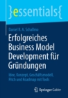 Image for Erfolgreiches Business Model Development fur Grundungen : Idee, Konzept, Geschaftsmodell, Pitch und Roadmap mit Tools