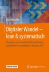 Image for Digitaler Wandel – lean &amp; systematisch : Disruptive und evolutionare Innovationen ganzheitlich vorantreiben in Business &amp; IT