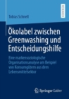 Image for Okolabel Zwischen Greenwashing Und Entscheidungshilfe: Eine Markensoziologische Organisationsanalyse Am Beispiel Von Konsumgutern Aus Dem Lebensmittelsektor