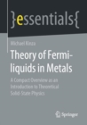 Image for Theory of Fermi-Liquids in Metals: A Compact Overview as an Introduction to Theoretical Solid-State Physics