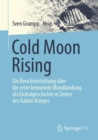 Image for Cold Moon Rising : Die Berichterstattung uber die erste bemannte Mondlandung als Globalgeschichte in Zeiten des Kalten Krieges