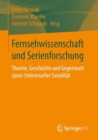 Image for Fernsehwissenschaft Und Serienforschung: Theorie, Geschichte Und Gegenwart (Post-)Televisueller Serialitat