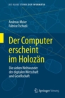 Image for Der Computer erscheint im Holozan : Die sieben Weltwunder der digitalen Wirtschaft und Gesellschaft