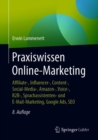 Image for Praxiswissen Online-Marketing: Affiliate-, Influencer-, Content-, Social-Media-, Amazon-, Voice-, B2B-, Sprachassistenten- Und E-Mail-Marketing, Google Ads, SEO
