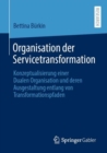 Image for Organisation Der Servicetransformation: Konzeptualisierung Einer Dualen Organisation Und Deren Ausgestaltung Entlang Von Transformationspfaden