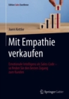 Image for Mit Empathie Verkaufen: Emotionale Intelligenz Als Sales-Code - So Finden Sie Den Besten Zugang Zum Kunden