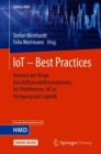 Image for IoT - Best Practices: Internet Der Dinge, Geschaftsmodellinnovationen, IoT-Plattformen, IoT in Fertigung Und Logistik