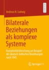 Image for Bilaterale Beziehungen als komplexe Systeme: Komplexitatsforschung am Beispiel der deutsch-britischen Beziehungen nach 1945