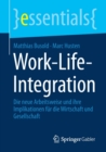 Image for Work-Life-Integration : Die neue Arbeitsweise und ihre Implikationen fur die Wirtschaft und Gesellschaft