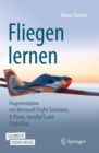 Image for Fliegen lernen : Flugsimulation mit Microsoft Flight Simulator, X-Plane, AeroflyFS und FlightGear