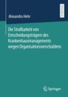 Image for Die Strafbarkeit Von Entscheidungstragern Des Krankenhausmanagements Wegen Organisationsverschuldens