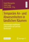 Image for Temporare An- und Abwesenheiten in landlichen Raumen: Auswirkungen multilokaler Lebensweisen auf Land und Gesellschaft