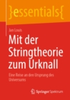 Image for Mit Der Stringtheorie Zum Urknall: Eine Reise an Den Ursprung Des Universums