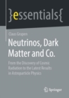 Image for Neutrinos, dark matter and co  : from the discovery of cosmic radiation to the latest results in astroparticle physics