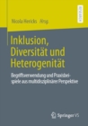 Image for Inklusion, Diversitat Und Heterogenitat: Begriffsverwendung Und Praxisbeispiele Aus Multidisziplinarer Perspektive