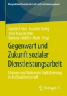 Image for Gegenwart Und Zukunft Sozialer Dienstleistungsarbeit: Chancen Und Risiken Der Digitalisierung in Der Sozialwirtschaft