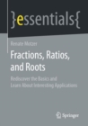 Image for Fractions, Ratios, and Roots : Rediscover the Basics and Learn About Interesting Applications
