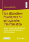 Image for Von Alternativen Paradigmen Zur Umfassenden Transformation: Analyse Transformativer Forschungsprojekte Anhand Des Diskursiven Institutionalismus