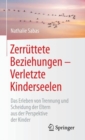 Image for Zerruttete Beziehungen - Verletzte Kinderseelen: Das Erleben von Trennung und Scheidung der Eltern aus der Perspektive der Kinder