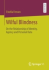 Image for Wilful Blindness : On the Relationship of Identity, Agency and Personal Data