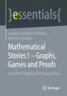 Image for Mathematical Stories I – Graphs, Games and Proofs : For Gifted Students in Primary School