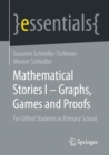 Image for Mathematical Stories I - Graphs, Games and Proofs: For Gifted Students in Primary School