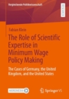 Image for The role of scientific expertise in minimum wage policy making  : the cases of Germany, the United Kingdom, and the United States