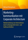 Image for Marketingkommunikation mit Corporate Architecture : Markenstarkung von Unternehmen durch wirkungsvolle Innen- und Aussenarchitektur