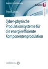 Image for Cyber-Physische Produktionssysteme Fur Die Energieeffiziente Komponentenproduktion