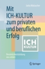 Image for Mit ICH-KULTUR Zum Privaten Und Beruflichen Erfolg: Personlichkeitsbildung Neu Erklart