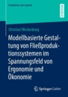 Image for Modellbasierte Gestaltung von Fließproduktionssystemen im Spannungsfeld von Ergonomie und Okonomie