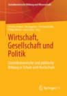 Image for Wirtschaft, Gesellschaft und Politik : Soziookonomische und politische Bildung in Schule und Hochschule
