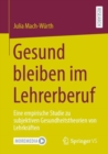 Image for Gesund bleiben im Lehrerberuf : Eine empirische Studie zu subjektiven Gesundheitstheorien von Lehrkraften.