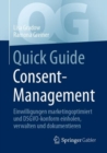 Image for Quick Guide Consent-Management: Einwilligungen Marketingoptimiert Und DSGVO-Konform Einholen, Verwalten Und Dokumentieren