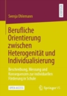 Image for Berufliche Orientierung Zwischen Heterogenität Und Individualisierung: Beschreibung, Messung Und Konsequenzen Zur Individuellen Förderung in Schule