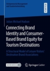 Image for Connecting Brand Identity and Consumer-Based Brand Equity for Tourism Destinations: A Structural Model of Leisure Visitors&#39; Destination Brand Associations