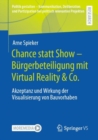 Image for Chance Statt Show - Bürgerbeteiligung Mit Virtual Reality &amp; Co: Akzeptanz Und Wirkung Der Visualisierung Von Bauvorhaben