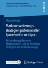 Image for Markenerweiterungsstrategien professioneller Sportvereine im eSport : Ruckwirkungseffekte von Markentransfer- und Co-Branding-Strategien auf das Markenimage