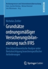 Image for Grundsatze ordnungsmaßiger Versicherungsbilanzierung nach IFRS : Eine bilanztheoretische Analyse unter Berucksichtigung branchenspezifischer Anforderungen
