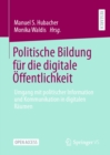 Image for Politische Bildung Für Die Digitale Öffentlichkeit: Umgang Mit Politischer Information Und Kommunikation in Digitalen Räumen
