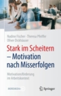 Image for Stark im Scheitern - Motivation nach Misserfolgen : Motivationsfoerderung im Arbeitskontext