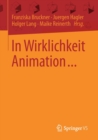 Image for In Wirklichkeit Animation... : Beitrage zur deutschsprachigen Animationsforschung
