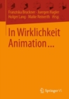 Image for In Wirklichkeit Animation...: Beitrage Zur Deutschsprachigen Animationsforschung