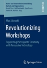 Image for Revolutionizing Workshops : Supporting Participants’ Creativity with Persuasive Technology