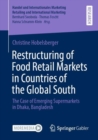 Image for Restructuring of Food Retail Markets in Countries of the Global South : The Case of Emerging Supermarkets in Dhaka, Bangladesh