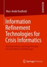 Image for Information Refinement Technologies for Crisis Informatics : User Expectations and Design Principles for Social Media and Mobile Apps