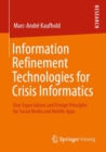 Image for Information Refinement Technologies for Crisis Informatics : User Expectations and Design Principles for Social Media and Mobile Apps